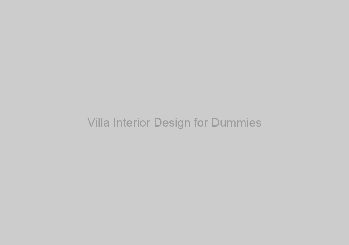 Villa Interior Design for Dummies